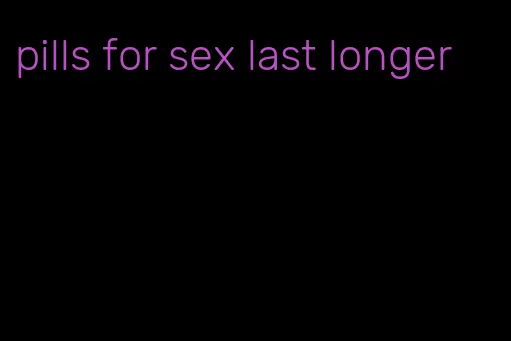 pills for sex last longer