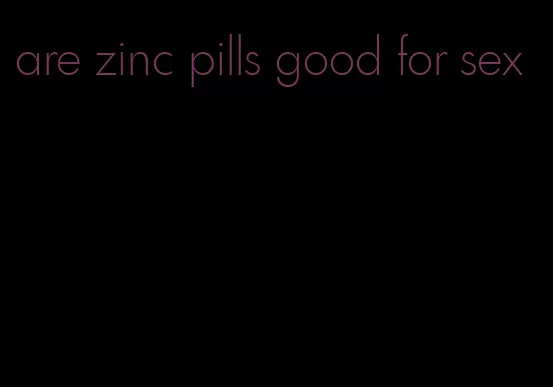 are zinc pills good for sex