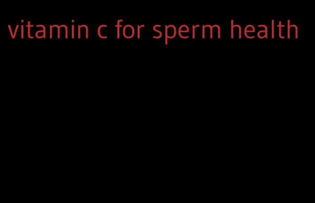 vitamin c for sperm health