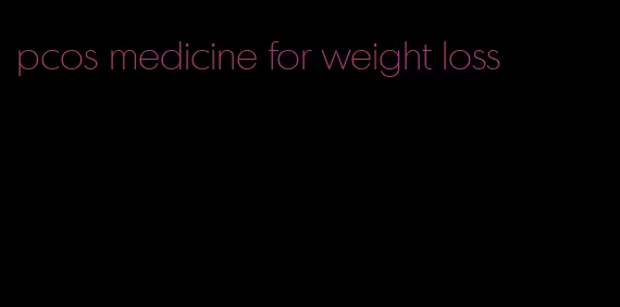 pcos medicine for weight loss