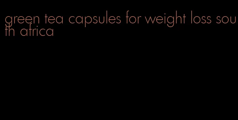 green tea capsules for weight loss south africa
