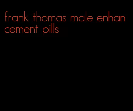 frank thomas male enhancement pills
