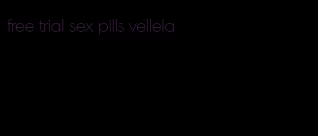 free trial sex pills vellela