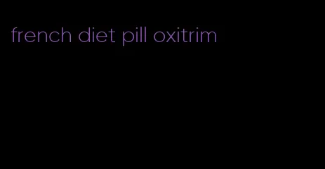 french diet pill oxitrim