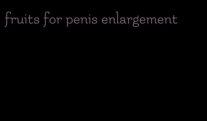 fruits for penis enlargement