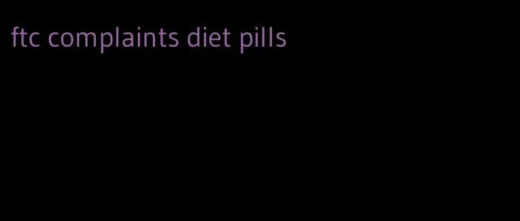 ftc complaints diet pills