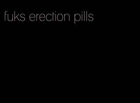 fuks erection pills