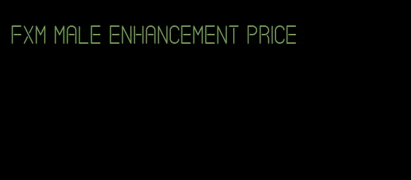 fxm male enhancement price