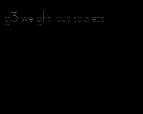 g3 weight loss tablets