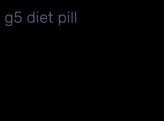 g5 diet pill