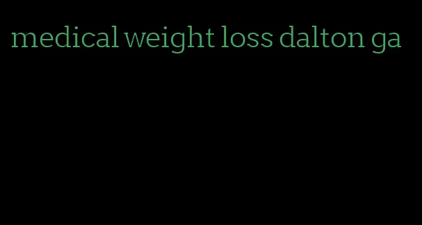 medical weight loss dalton ga