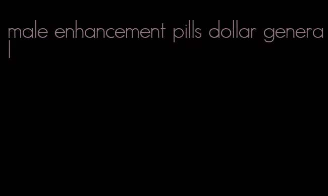 male enhancement pills dollar general