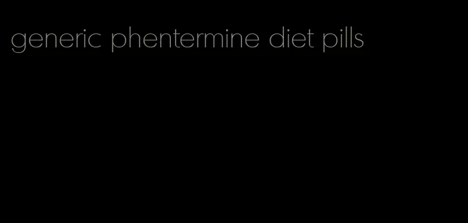 generic phentermine diet pills