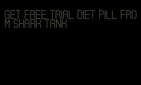 get free trial diet pill from shark tank