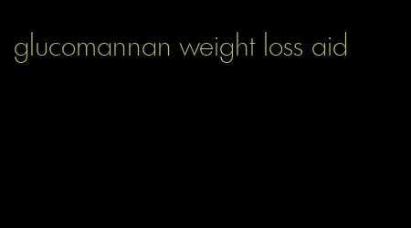 glucomannan weight loss aid