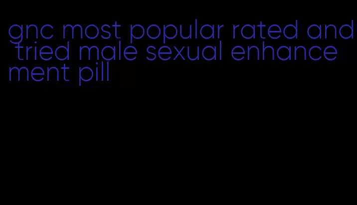 gnc most popular rated and tried male sexual enhancement pill