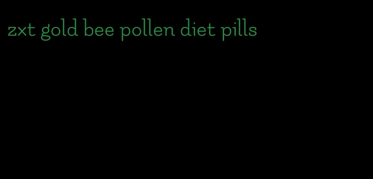 zxt gold bee pollen diet pills