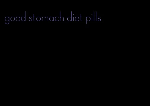 good stomach diet pills