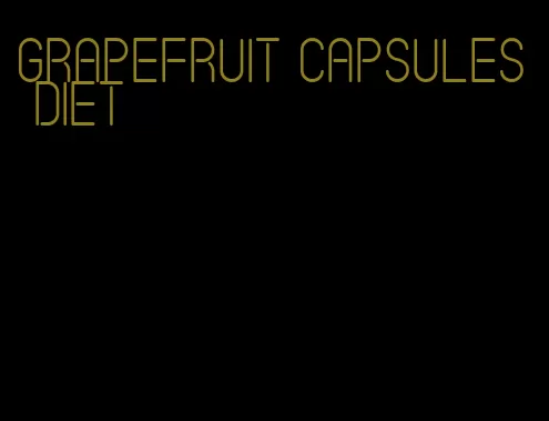 grapefruit capsules diet