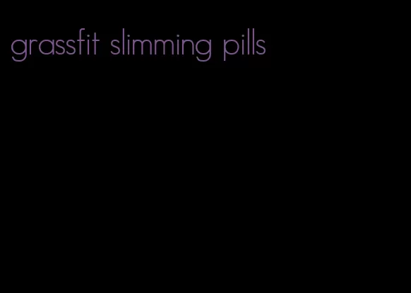 grassfit slimming pills