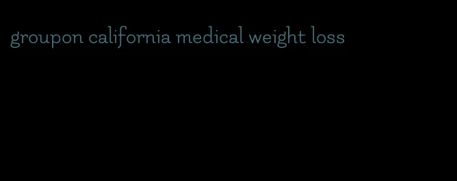 groupon california medical weight loss