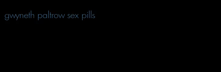 gwyneth paltrow sex pills