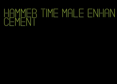 hammer time male enhancement