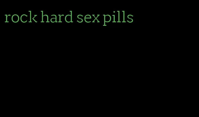 rock hard sex pills