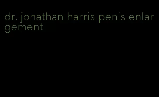 dr. jonathan harris penis enlargement