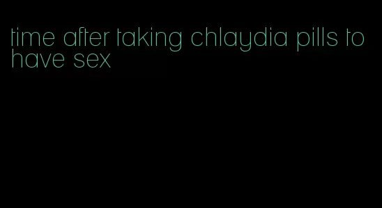 time after taking chlaydia pills to have sex