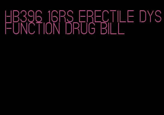 hb396 16rs erectile dysfunction drug bill