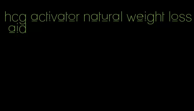 hcg activator natural weight loss aid