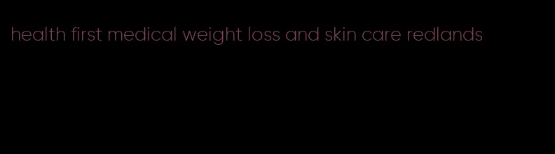 health first medical weight loss and skin care redlands