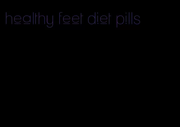 healthy feet diet pills