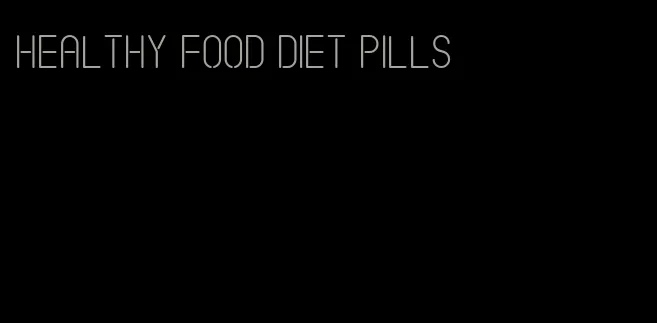 healthy food diet pills