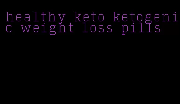 healthy keto ketogenic weight loss pills