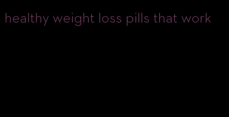 healthy weight loss pills that work
