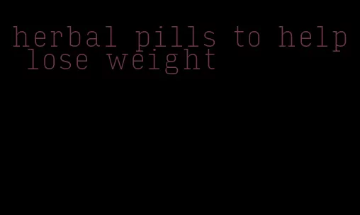 herbal pills to help lose weight