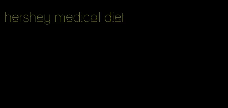 hershey medical diet