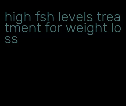 high fsh levels treatment for weight loss