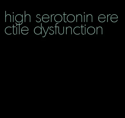 high serotonin erectile dysfunction