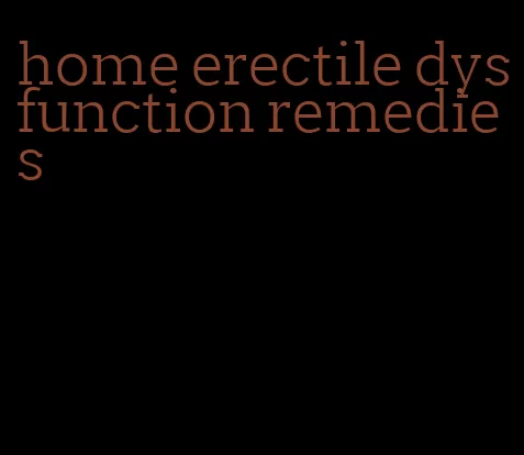 home erectile dysfunction remedies