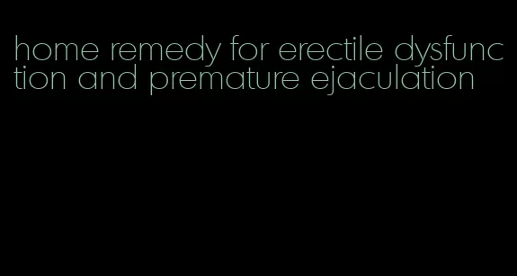 home remedy for erectile dysfunction and premature ejaculation