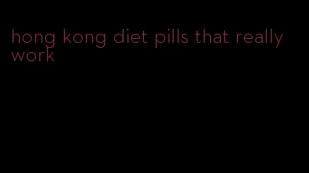hong kong diet pills that really work