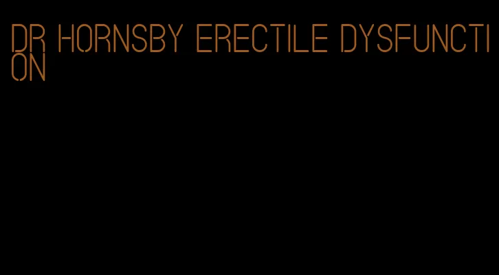 dr hornsby erectile dysfunction