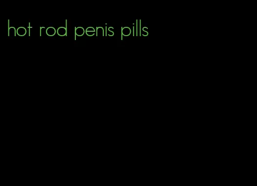 hot rod penis pills