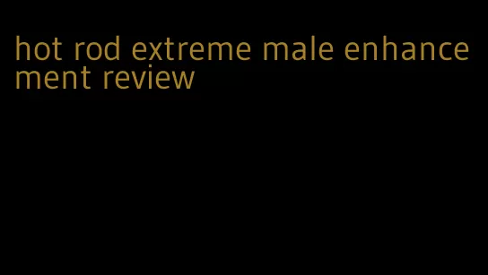 hot rod extreme male enhancement review