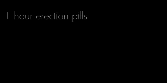 1 hour erection pills