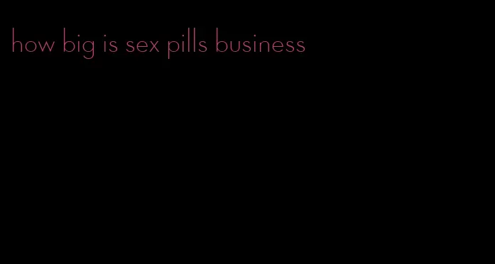 how big is sex pills business