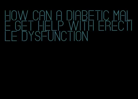 how can a diabetic male get help with erectile dysfunction